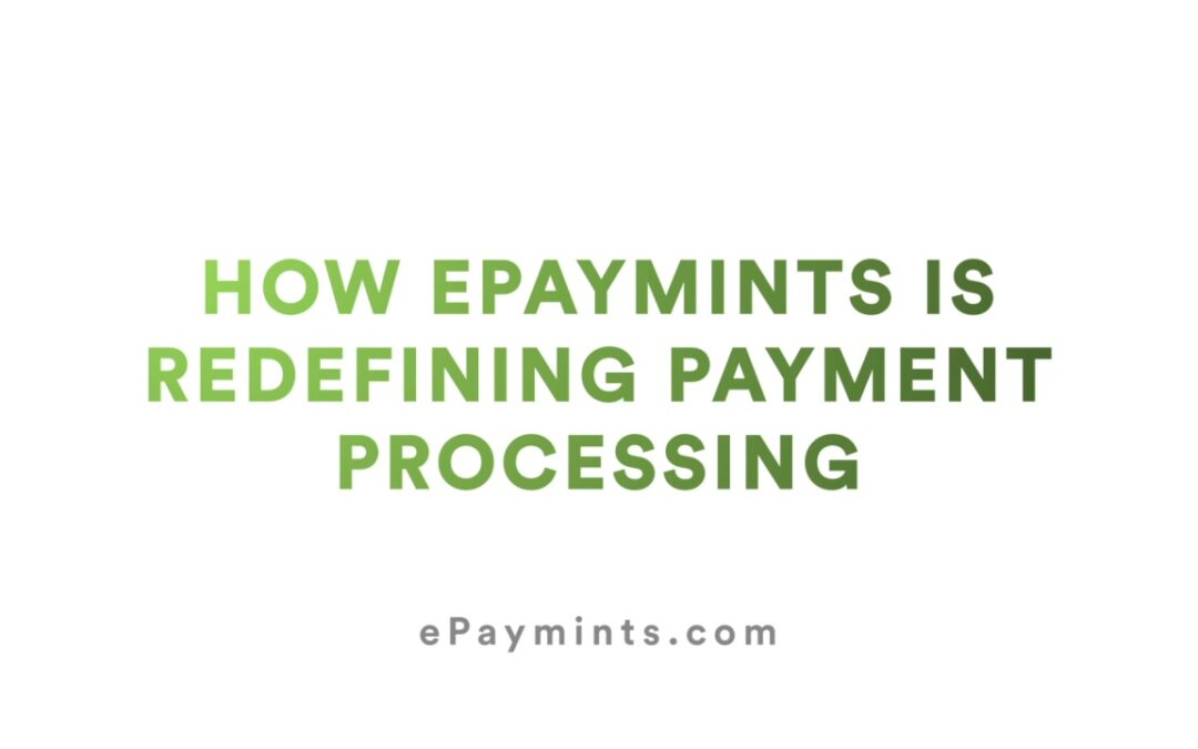 How ePaymints Is Redefining Payment Processing